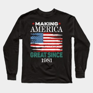 Funny Making America Great Since 1981 Birthday Party Long Sleeve T-Shirt